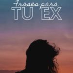 frases impactantes para tu ex que no supo valorarte como merecias