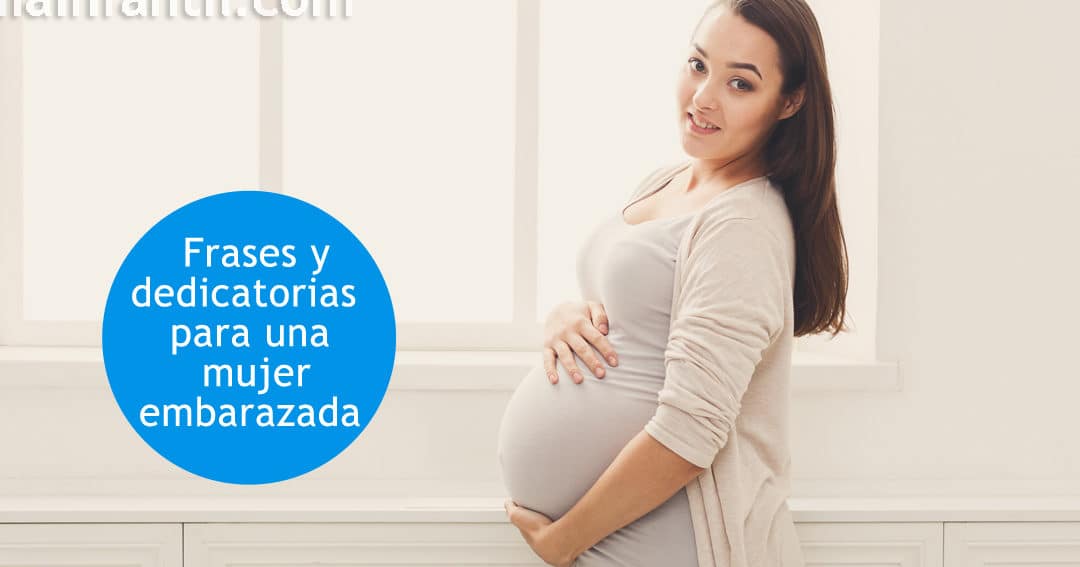 36 hermosas frases para acompanar a una embarazada en su camino hacia el parto