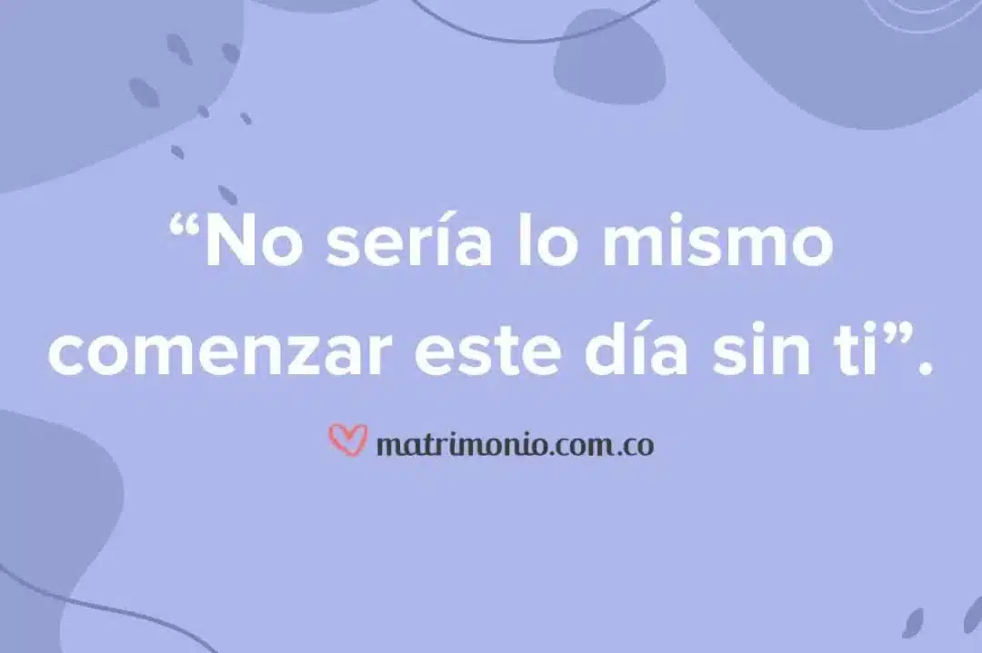 descubre 41 frases mananeras de amor para inspirar tu dia